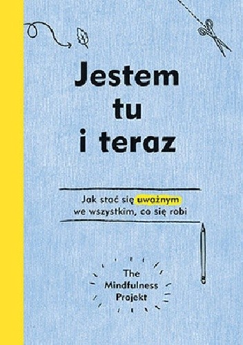 Jestem tu i teraz. Projekt mindfulness - Alexandra Frey