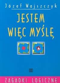 Jestem więc myślę. Zagadki logiczne - Józef Wajszczyk