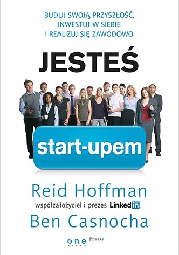 Jesteś start-upem. Buduj swoją przyszłość, inwestuj w siebie i realizuj się - Reid Hoffman