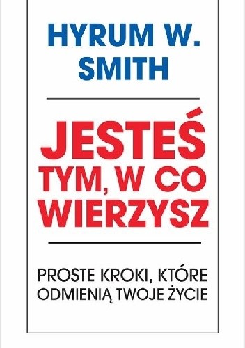 Jesteś tym, w co wierzysz - Hyrum W. Smith