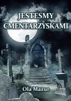 Jestesmy cmentarzyskami - Ola Mazur