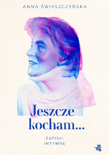 Jeszcze kocham. Zapiski intymne - Anna Świrszczyńska