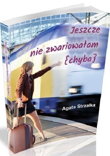 Jeszcze nie zwariowałam (chyba) - Agata Strzałka