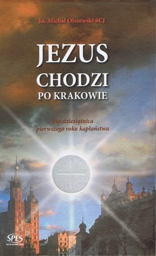 Jezus chodzi po Krakowie - ks. Michał Olszewski SCJ