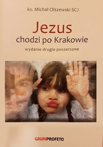 Jezus chodzi po Krakowie (wydanie drugie poszerzone) - Michał Olszewski SCJ Ks.