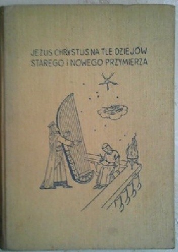 Jezus Chrystus na tle dziejów Starego i Nowego Przymierza - Mieczysław Dybowski
