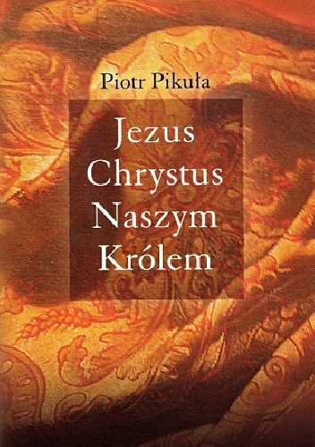 Jezus Chrystus Naszym Królem - Piotr Pikuła
