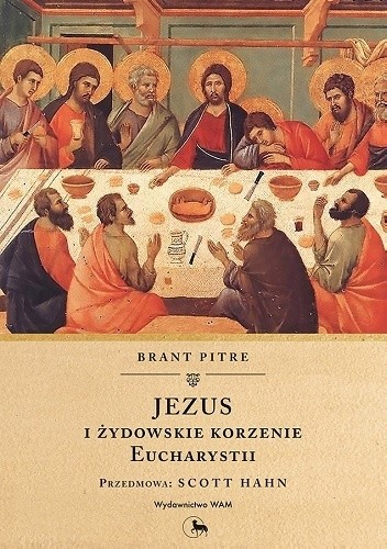 Jezus i żydowskie korzenie Eucharystii - Brant Pitre