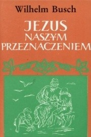 Jezus naszym przeznaczeniem - Wilhelm Busch