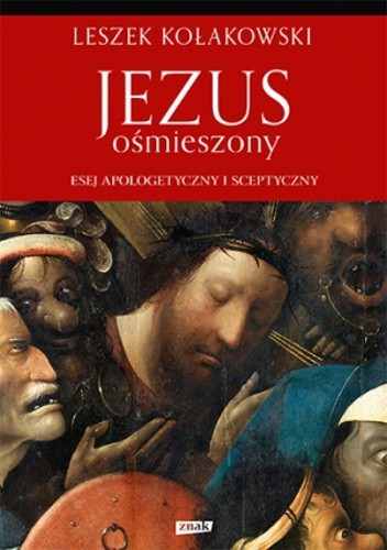 Jezus ośmieszony. Esej apologetyczny i sceptyczny - Leszek Kołakowski