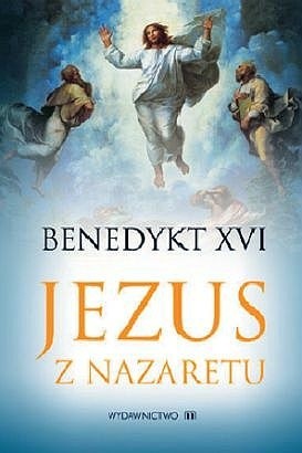 Jezus z Nazaretu. Część 1: od chrztu w Jordanie do Przemienienia - Benedykt XVI