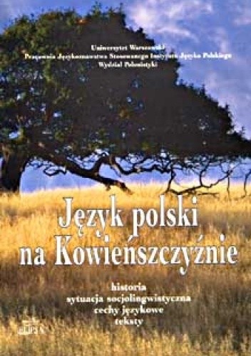 Język polski na Kowieńszczyźnie. Historia, sytuacja socjolingwistyczna, cechy językowe, teksty - Halina Karaś