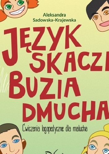 Język skacze, buzia dmucha. Ćwiczenia logopedyczne dla malucha - Aleksandra Sadowska-Krajewska