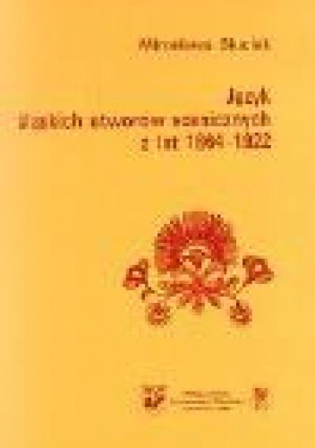 Język śląskich utworów scenicznych z lat 1864-1922 - Mirosława Siuciak