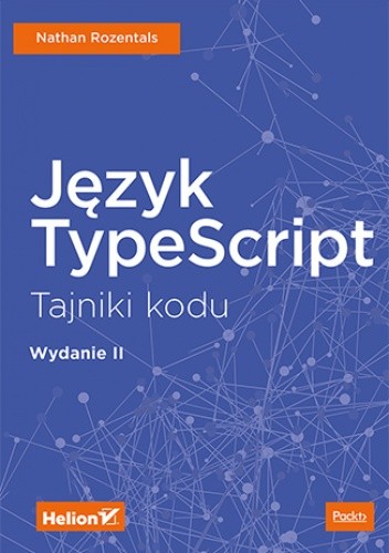 Język TypeScript. Tajniki kodu. Wydanie II - Nathan Rozentals