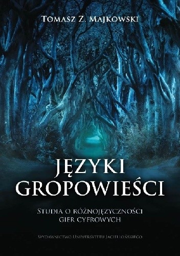 Języki gropowieści. Studia o różnojęzyczności gier cyfrowych - Tomasz Z. Majkowski