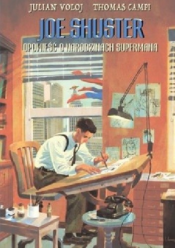 Joe Shuster. Opowieść o narodzinach Supermana - Julian Voloj