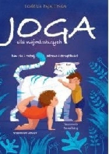 JOGA DLA NAJMŁODSZYCH. Baw się i rośnij zdrowo i szczęśliwie! - Lorena Pajalunga