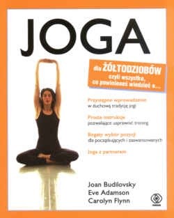 Joga dla żółtodziobów czyli wszystko co powinieneś wiedziec o... - Joan Budilovsky
