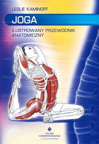 Joga. Ilustrowany przewodnik anatomiczny - Leslie Kaminoff