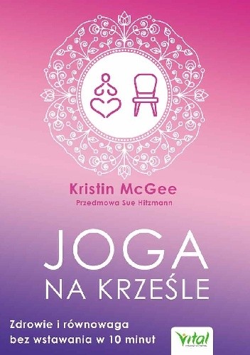 Joga na krześle. Zdrowie i równowaga bez wstawania w 10 minut - Kristin McGee