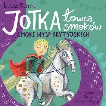 Jotka – łowca smoków. Smoki wysp brytyjskich. - Łukasz Radecki
