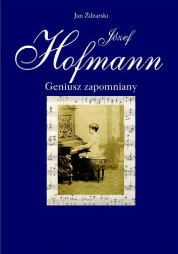 Józef Hofmann - geniusz zapomniany - Żdżarski Jan