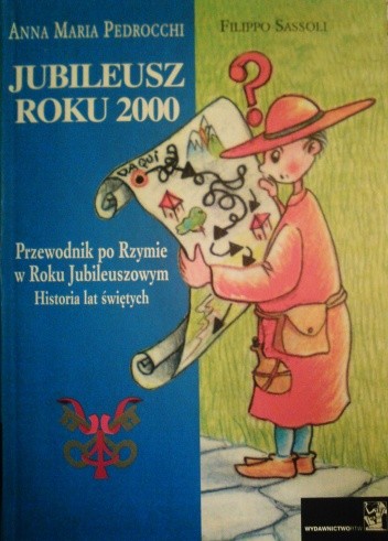 Jubileusz roku 2000. Przewodnik po Rzymie w Roku Jubileuszowym. Historia lat świętych. - Anna Maria Pedrocchi