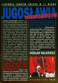 Jugosławia. Państwa sukcesyjne - Wiesław Walkiewicz
