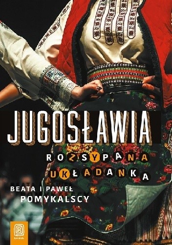 Jugosławia. Rozsypana układanka - Beata i Paweł Pomykalscy