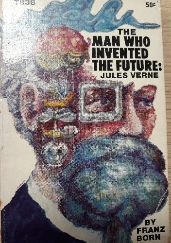 Jules Verne: the man who invented the future - Franz Born