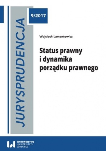 Jurysprudencja 9. Status prawny i dynamika porządku prawnego - Lamentowicz Wojciech