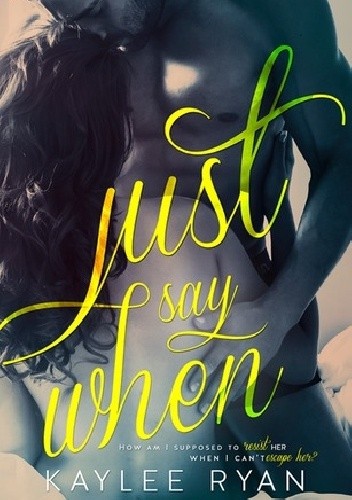 Just Say When - Kaylee Ryan