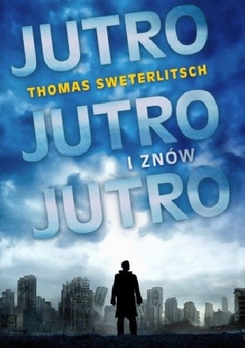 Jutro, jutro i znów jutro - Tom Sweterlitsch