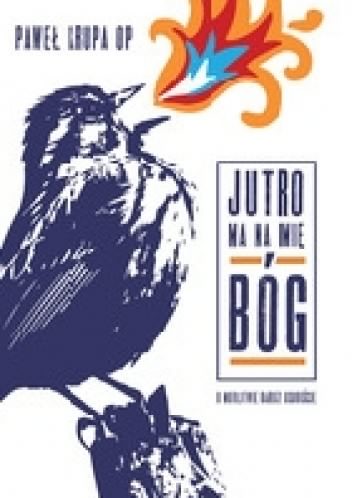 Jutro ma na imię Bóg - Paweł Krupa OP