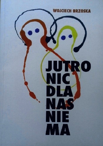 Jutro nic dla nas nie ma - Wojciech Brzoska