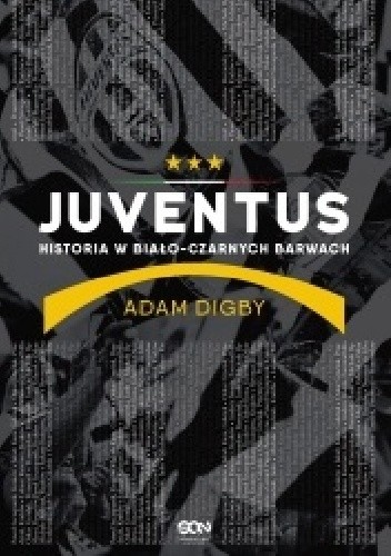 Juventus. Historia w biało-czarnych barwach - Adam Digby