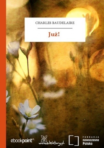 Już! - Charles Pierre Baudelaire