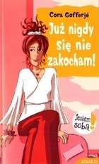 Już nigdy się nie zakocham! - Cora Gofferje