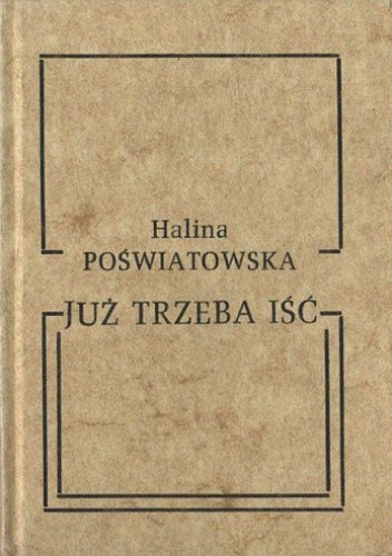 Już trzeba iść - Halina Poświatowska