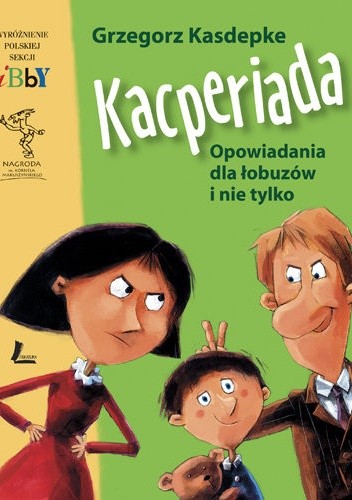 Kacperiada. Opowiadania dla łobuzów i nie tylko. - Grzegorz Kasdepke