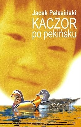Kaczor po pekińsku - Jacek Pałasiński