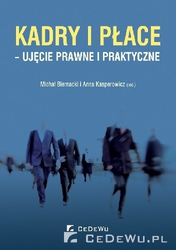 Kadry i płace - ujęcie prawne i praktyczne - Michał Biernacki