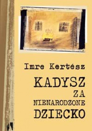 Kadysz za nienarodzone dziecko - Imre Kertész