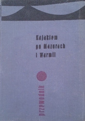 Kajakiem po Mazurach i Warmii. Przewodnik - Józef Kuran