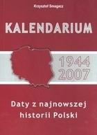 Kalendarium 1944-2007 Daty z najnowszej historii Polski - Krzysztof Smagacz
