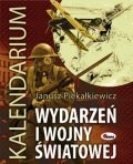 Kalendarium wydarzeń I wojny światowej - Janusz Piekałkiewicz