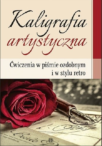 Kaligrafia artystyczna. Ćwiczenia w piśmie ozdobnym i w stylu retro - praca zbiorowa