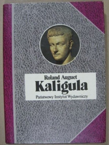 Kaligula czyli władza w ręku dwudziestolatka. - Roland Auguet