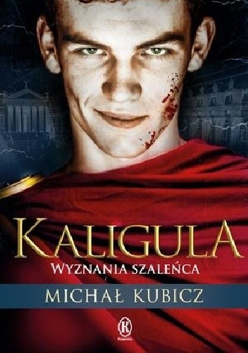 Kaligula. Wyznania szaleńca - Michał Kubicz